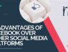 11 Advantages of Facebook Over Other Social Media Platforms