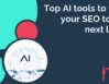 Top AI Tools to Take Your SEO to the Next Level