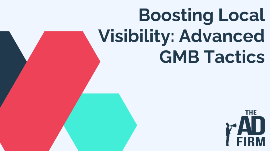 Boosting Local Visibility: Advanced GMB Tactics