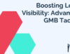 Boosting Local Visibility: Advanced GMB Tactics