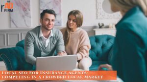 Local SEO for Insurance Agents Competing in a Crowded Local Market.